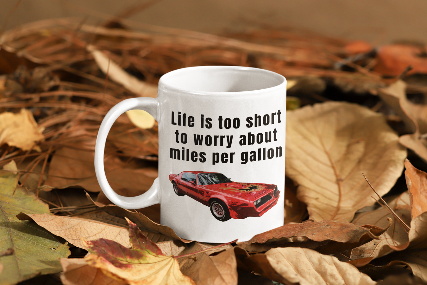 Life is too short to worry about miles per gallon white glossy mug Firebird American Muscle Caffeine classic car Coffee Time Firebird gas car Java Mocha Muscle Car Race Car RedBird Sports car Street Car