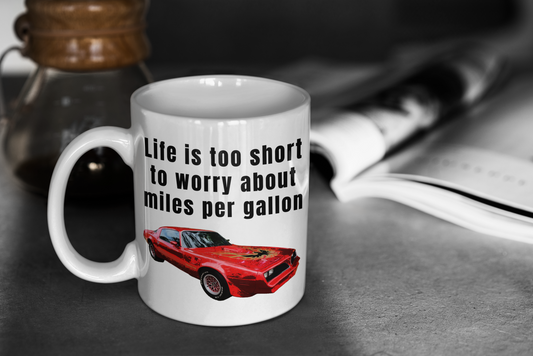 Life is too short to worry about miles per gallon white glossy mug Firebird American Muscle Caffeine classic car Coffee Time Firebird gas car Java Mocha Muscle Car Race Car RedBird Sports car Street Car