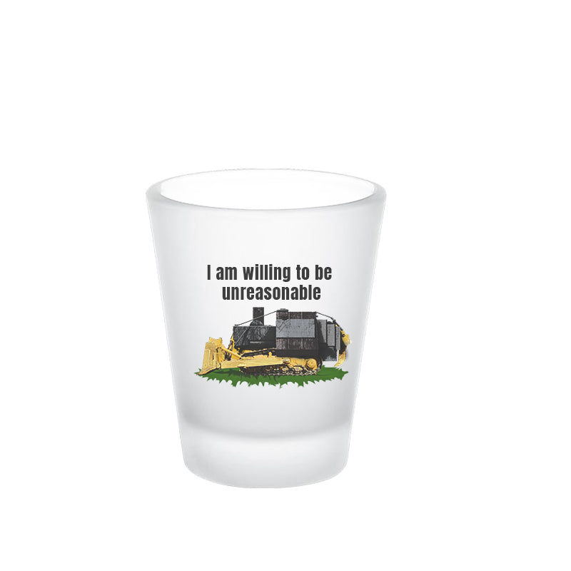 I am willing to be unreasonable frosted shot glass 2nd amendment 2nd amendmnet alcohol gift for dad gift for him gift for wife kill dozer killdozer libertarian liberty Marvin Heemeyer