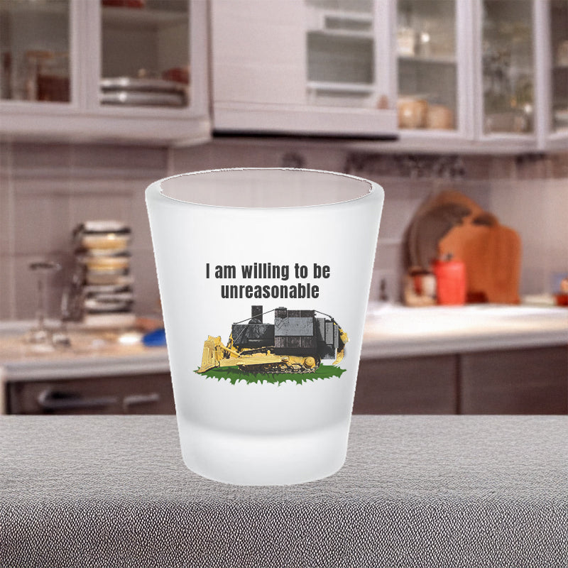 I am willing to be unreasonable frosted shot glass 2nd amendment 2nd amendmnet alcohol gift for dad gift for him gift for wife kill dozer killdozer libertarian liberty Marvin Heemeyer