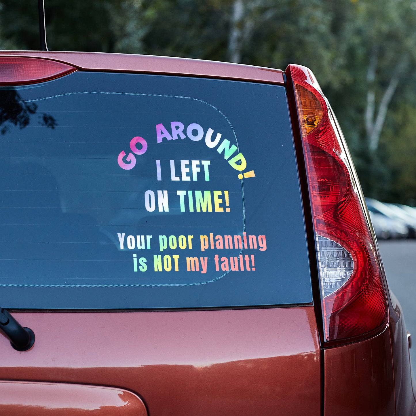 Go around, I left on time. Your poor planning vinyl decal bumper humper decal stickers Decals for cars Decals for Trucks go around me minivan sticker SUV decals tailgater truck decals window decal car Window decals window decor