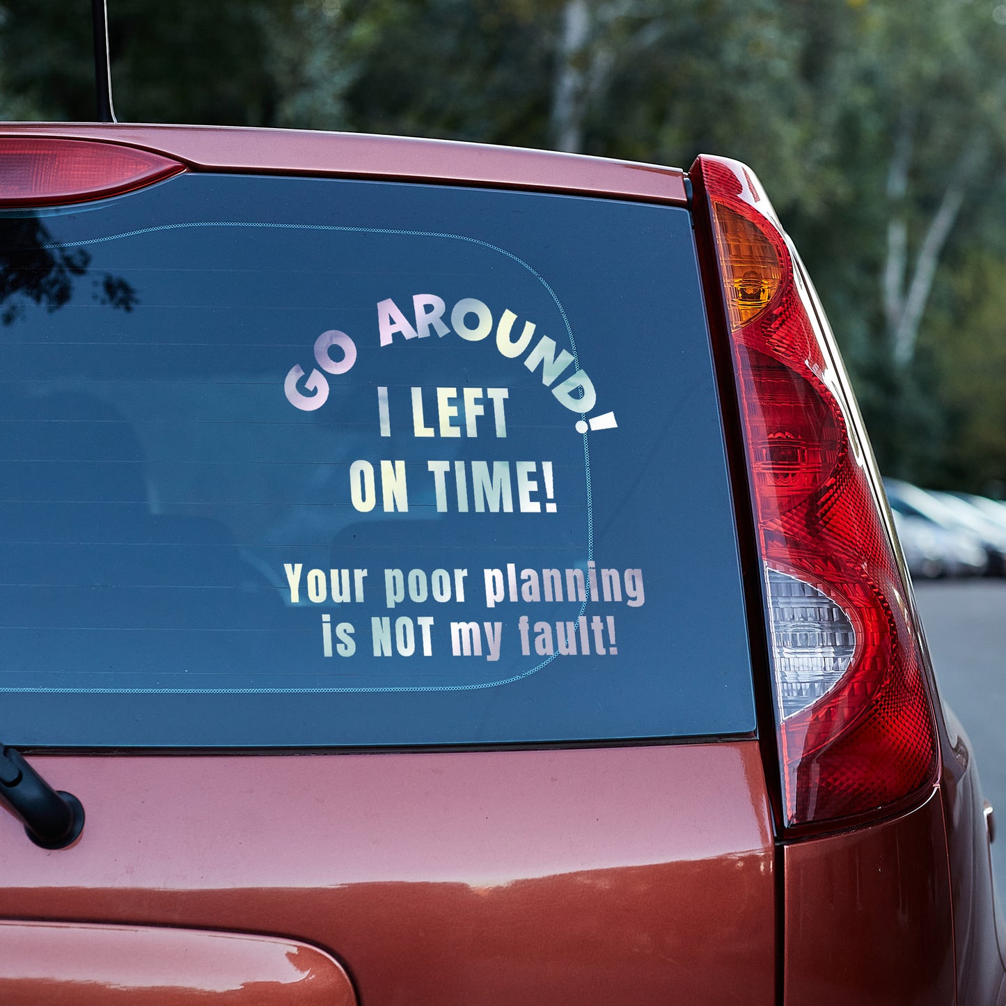 Go around, I left on time. Your poor planning vinyl decal bumper humper decal stickers Decals for cars Decals for Trucks go around me minivan sticker SUV decals tailgater truck decals window decal car Window decals window decor