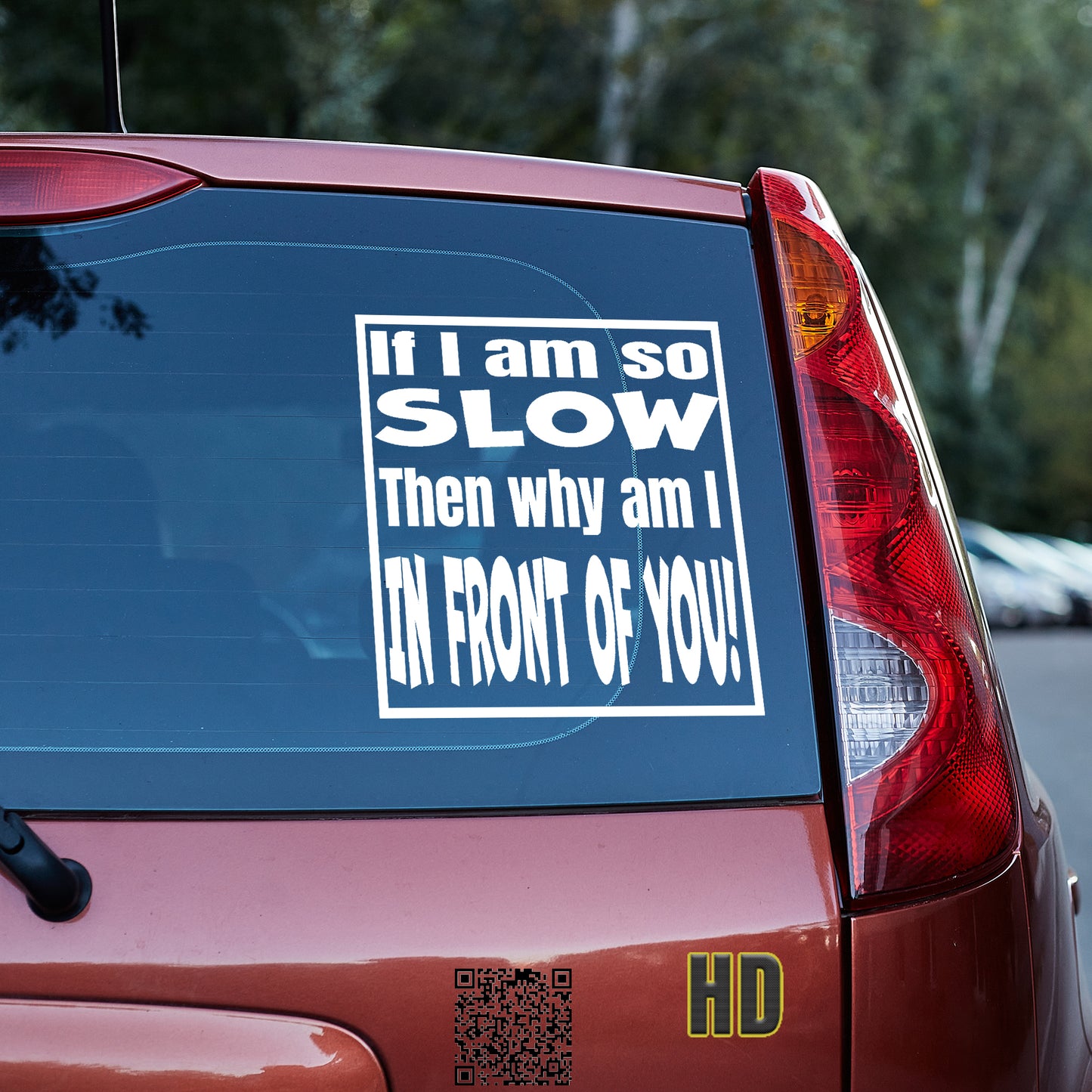 If I am so slow, then why am I in front of you Vinyl decal bumper humper decal stickers Decals for cars Decals for Trucks minivan sticker SUV decals tailgater truck decals window decal car Window decals window decor