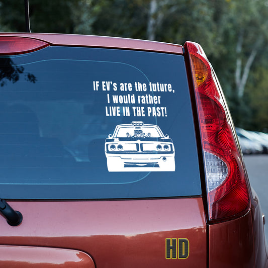 If EV's are the future, I would rather live in the past vinyl decal decal stickers Decals for cars Decals for Trucks decals for tumblers minivan sticker Muscle Car SUV decals truck decals window decal car Window decals window decor