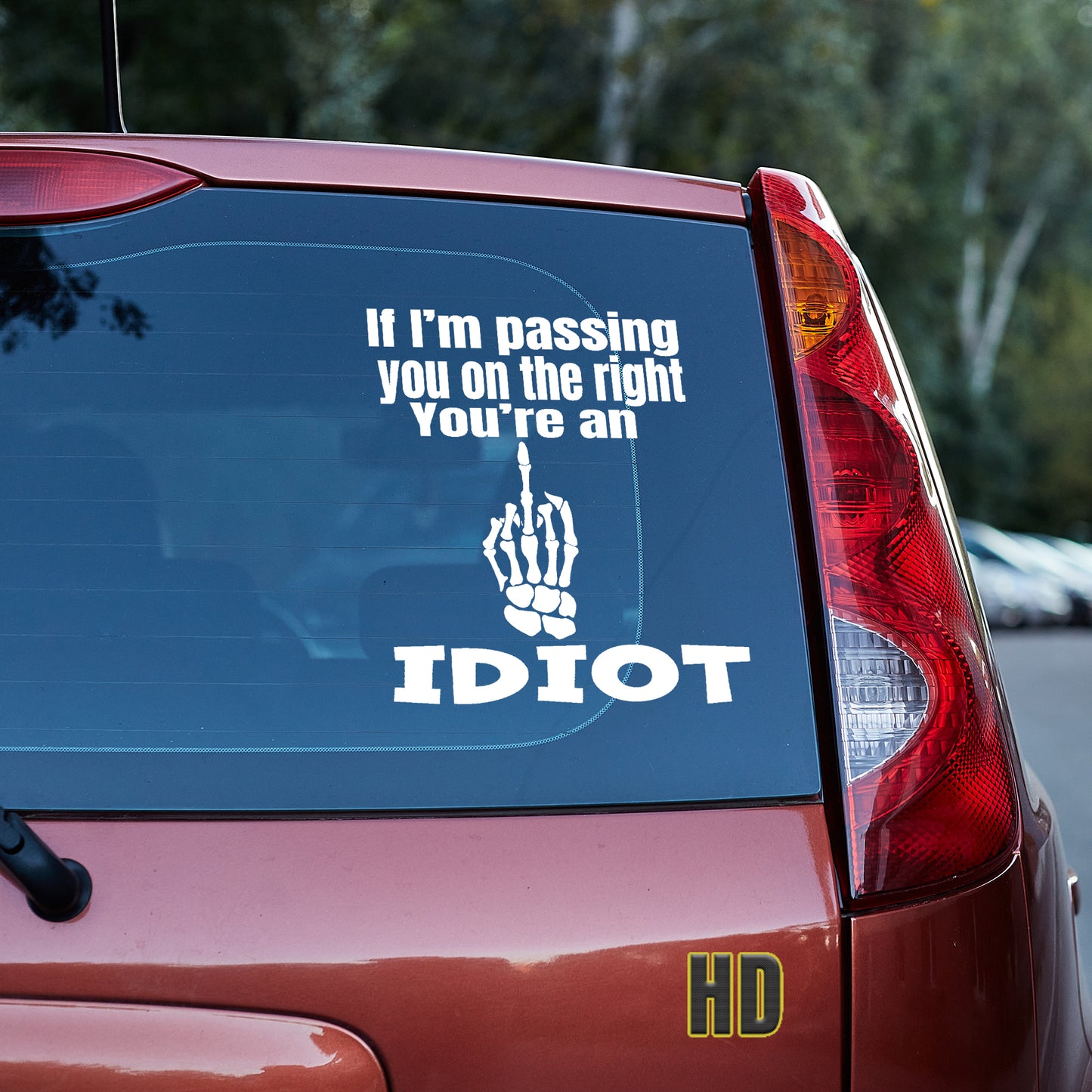 If I'm passing you on the right, you're an idiot Vinyl decal decal stickers Decals for cars Decals for Trucks minivan sticker move over Pedophilia road rage rush hour SUV decals traffic truck decals window decal car Window decals window decor