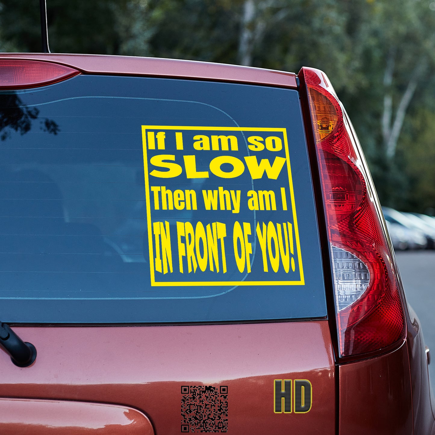 If I am so slow, then why am I in front of you Vinyl decal bumper humper decal stickers Decals for cars Decals for Trucks minivan sticker SUV decals tailgater truck decals window decal car Window decals window decor