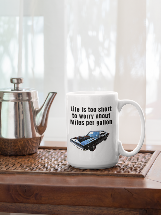 Life is too short to worry about miles per gallon White glossy mug American Muscle Caffeine classic car Coffee Time gas car Java Mocha Muscle Car R/T Race Car Sports car Street Car