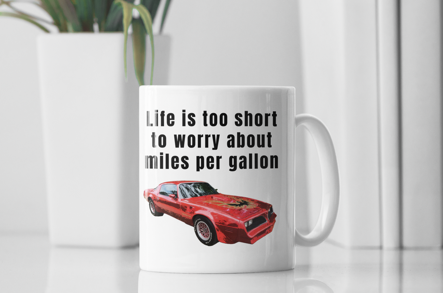 Life is too short to worry about miles per gallon white glossy mug Firebird American Muscle Caffeine classic car Coffee Time Firebird gas car Java Mocha Muscle Car Race Car RedBird Sports car Street Car