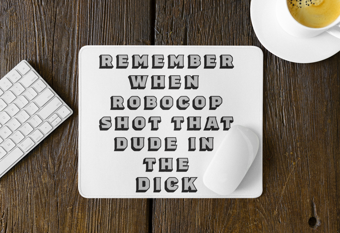 Remember when Robocop shot that dude in the dick? - Mouse pad 1980's 80's adult humor Christmas gift Dick Dude Gen X Generation X GenX mothers day gift mouse pad Robocop Shot