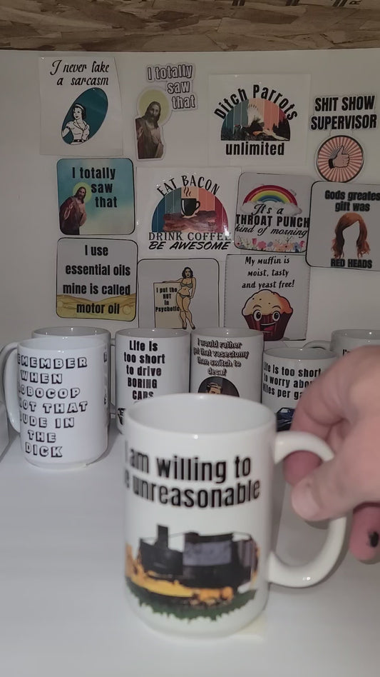 I am willing to be unreasonable  15 ounce mug  - sold as is