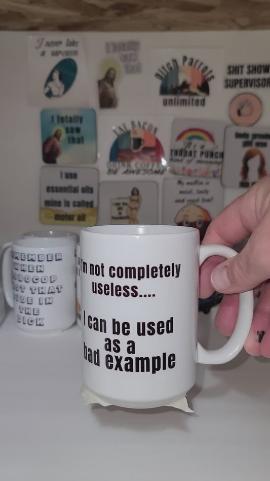 I'm not completely useless, I can be used as a bad example 15 oz mug - sold as is