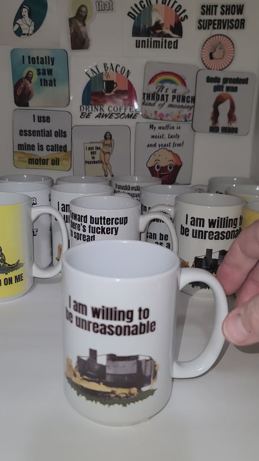 I am willing to be unreasonable  15 ounce mug  - sold as is