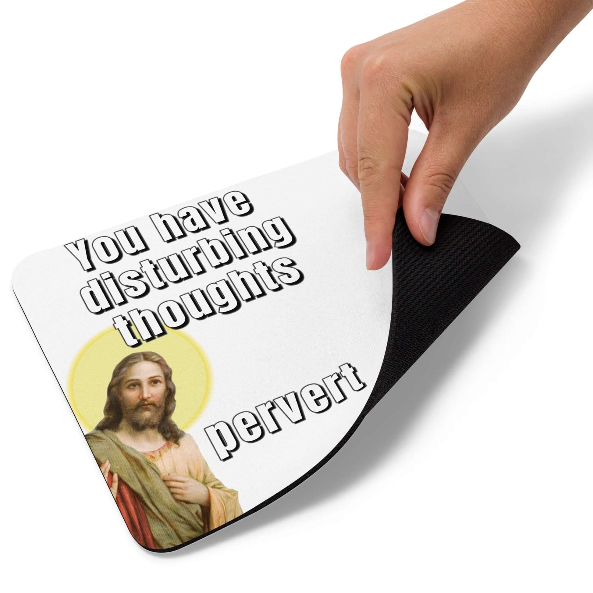 Jesus - You have disturbing thoughts... Pervert - Mouse pad I saw that I totally saw that I totally sawt hat Jesus Jesus Meme Jesus mouse pad pervert