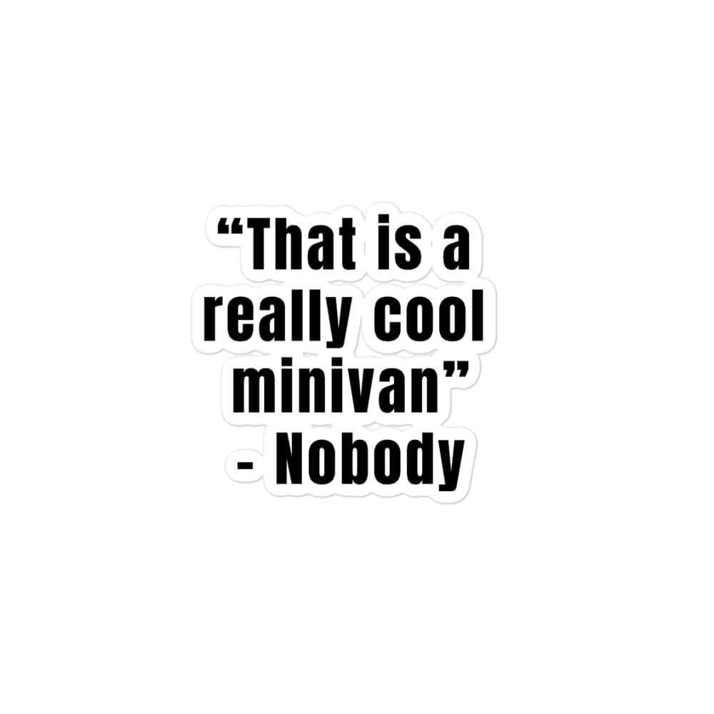 That is a really cool minivan - nobody - Bubble-free stickers cool minivan funny sticker meme sticker minivan soccer mom sticker vinyl sticker water proof sticker